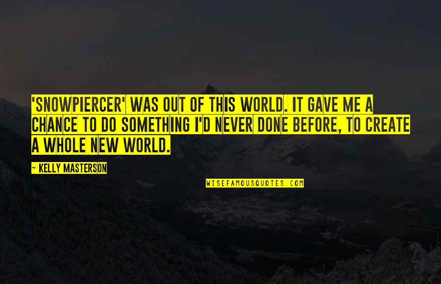 Asumeno Quotes By Kelly Masterson: 'Snowpiercer' was out of this world. It gave