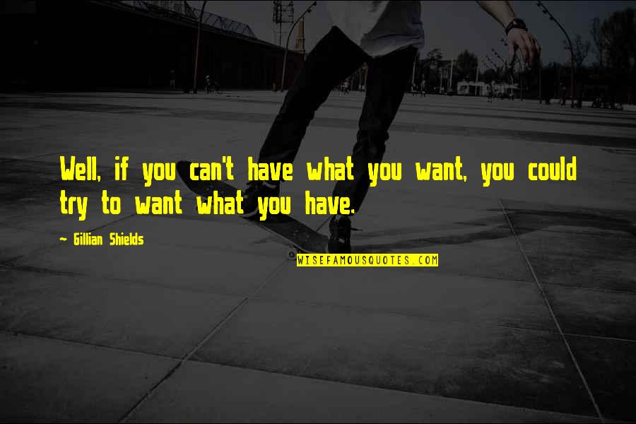 Asumiendo En Quotes By Gillian Shields: Well, if you can't have what you want,