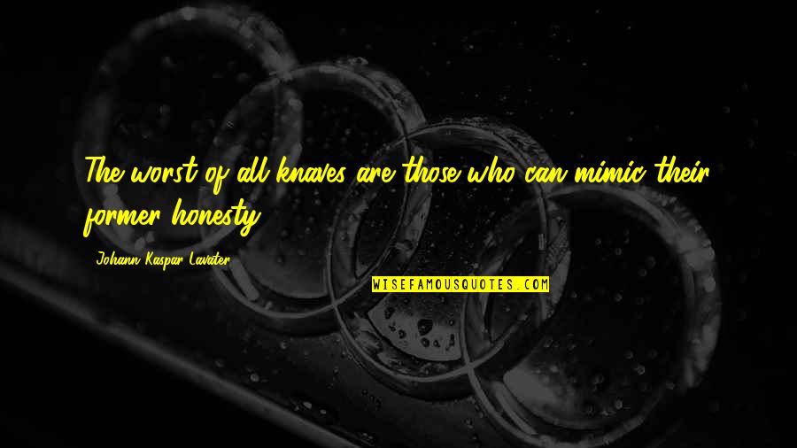 Asumiendo En Quotes By Johann Kaspar Lavater: The worst of all knaves are those who