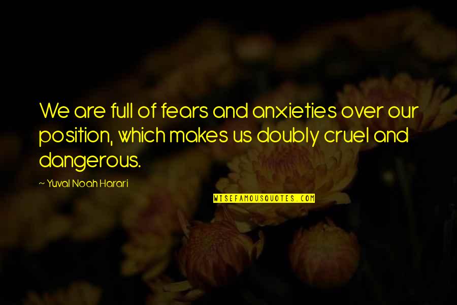 Asumiendo La Quotes By Yuval Noah Harari: We are full of fears and anxieties over Asumiendo La Quotes By Yuval Noah Harari: We are full of fears and anxieties over