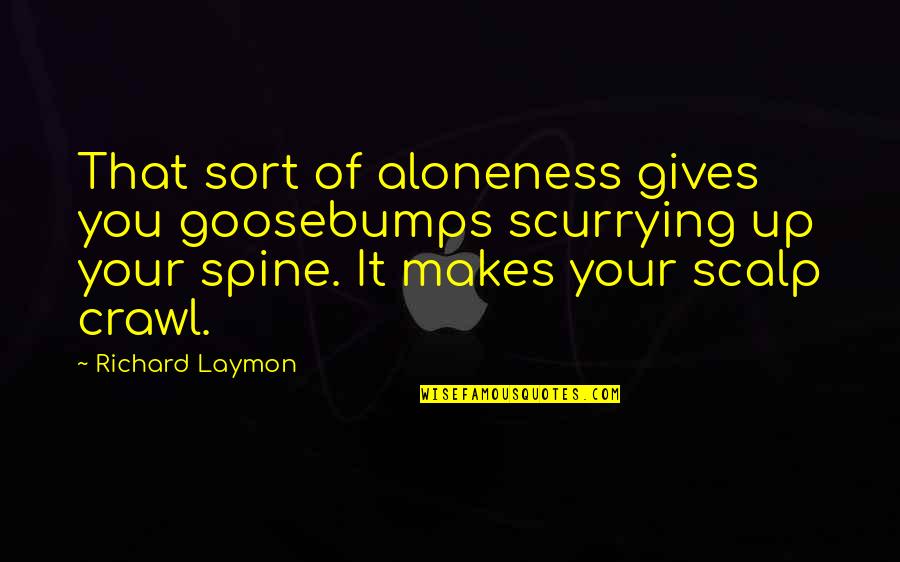 Asumsi Akuntansi Quotes By Richard Laymon: That sort of aloneness gives you goosebumps scurrying Asumsi Akuntansi Quotes By Richard Laymon: That sort of aloneness gives you goosebumps scurrying