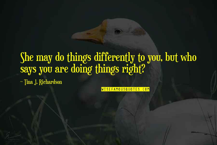 Asunci N De Mar A Quotes By Tina J. Richardson: She may do things differently to you, but