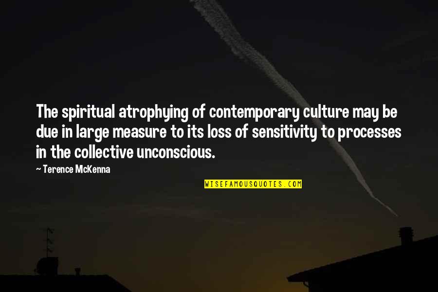 Asundertorn Quotes By Terence McKenna: The spiritual atrophying of contemporary culture may be