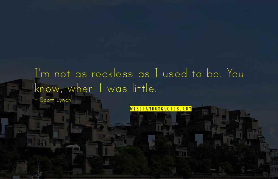 Asunto In English Quotes By Scott Lynch: I'm not as reckless as I used to