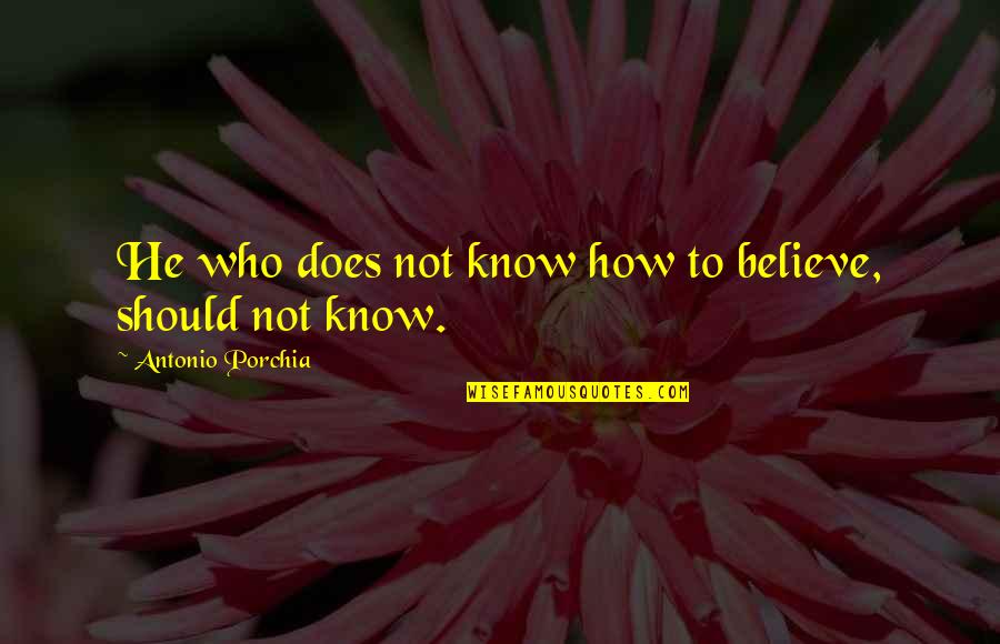 Asunto Quotes By Antonio Porchia: He who does not know how to believe,