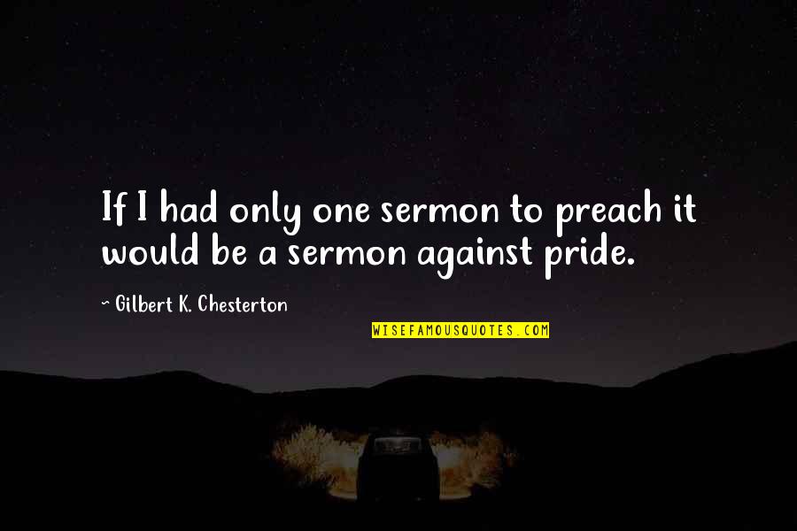 Asunto Quotes By Gilbert K. Chesterton: If I had only one sermon to preach
