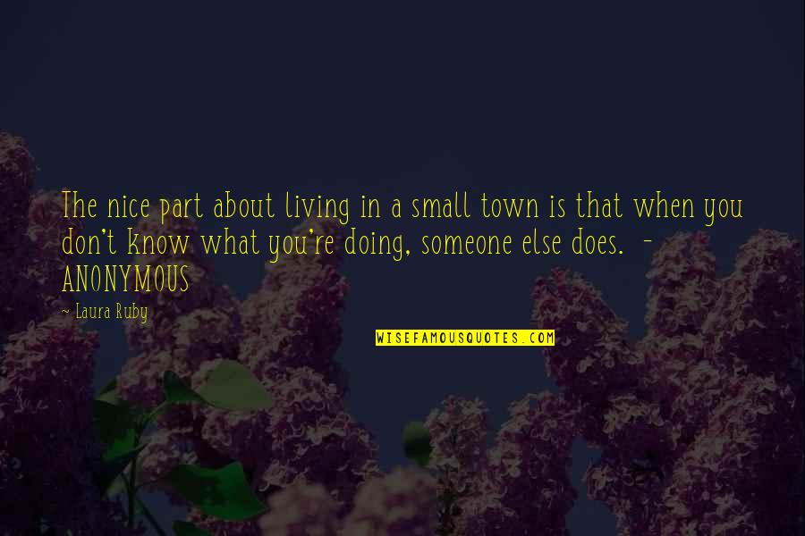 Asunto Quotes By Laura Ruby: The nice part about living in a small