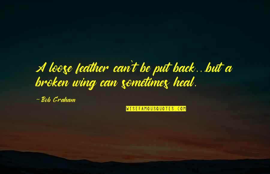 Asuntos Legales Quotes By Bob Graham: A loose feather can't be put back...but a