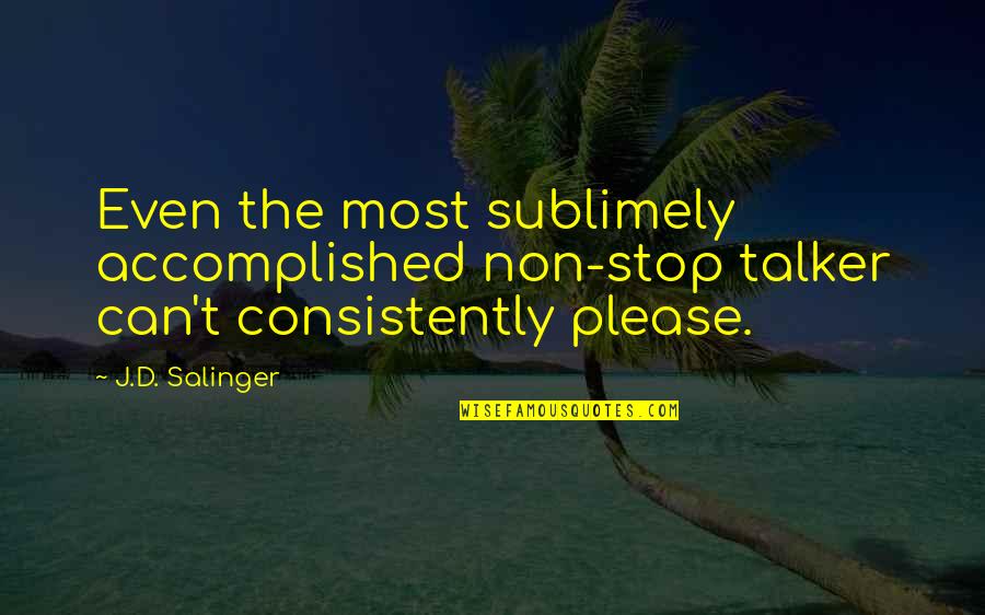 Asupra Unui Quotes By J.D. Salinger: Even the most sublimely accomplished non-stop talker can't