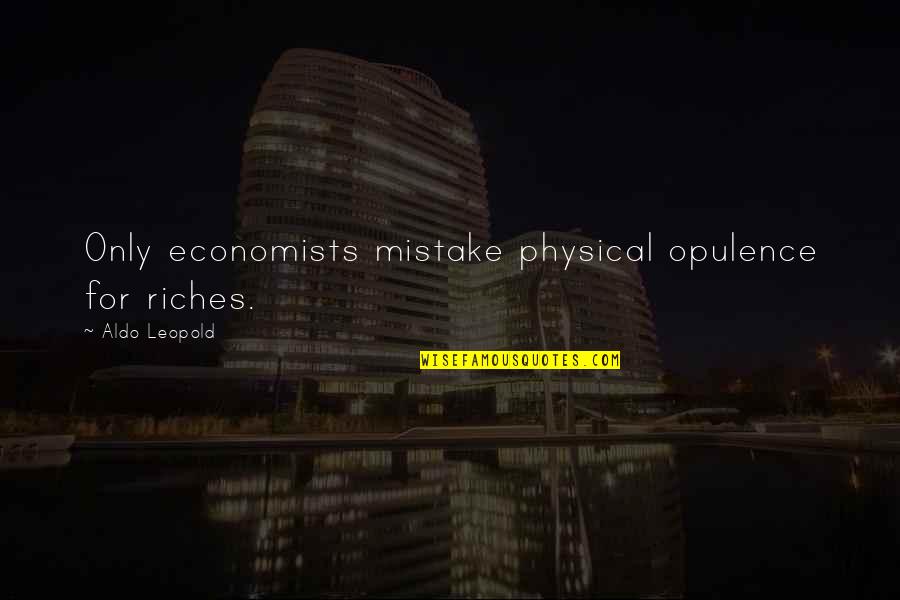 Asuransi Sinarmas Quotes By Aldo Leopold: Only economists mistake physical opulence for riches.