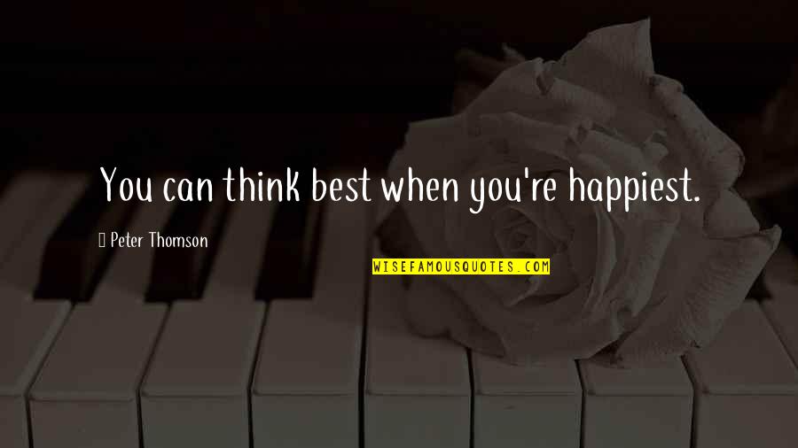 Asustar Preterite Quotes By Peter Thomson: You can think best when you're happiest.