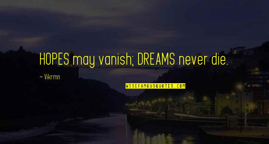 Asustar Significado Quotes By Vikrmn: HOPES may vanish; DREAMS never die.