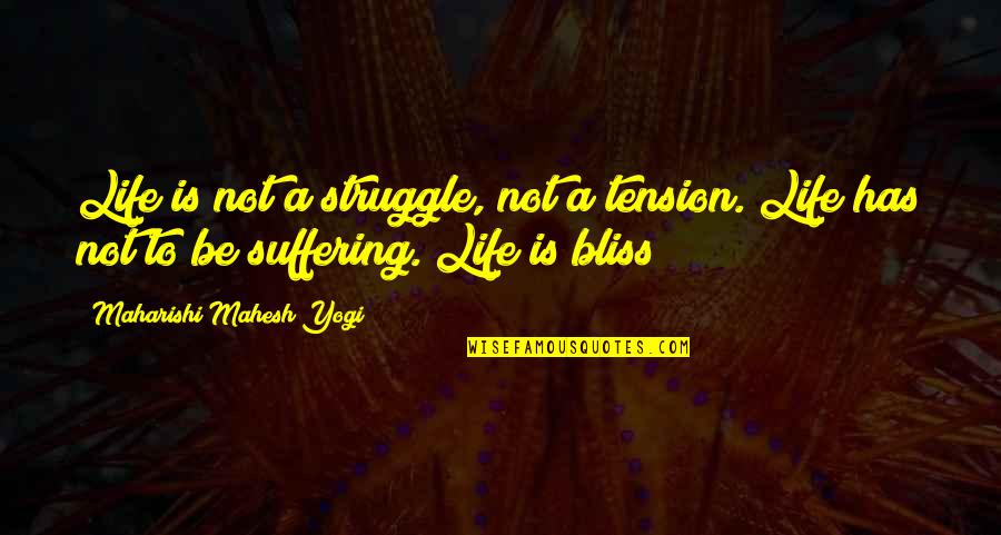 Asuu Strike Quotes By Maharishi Mahesh Yogi: Life is not a struggle, not a tension.