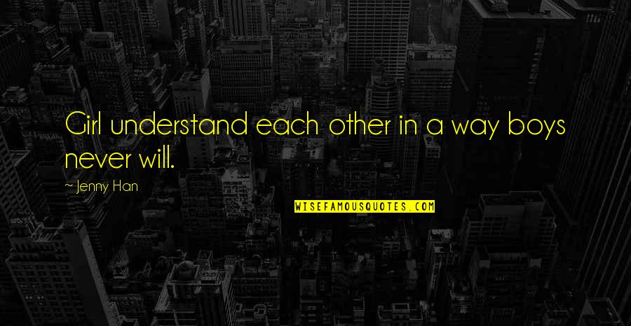 Aswan Dam Quotes By Jenny Han: Girl understand each other in a way boys