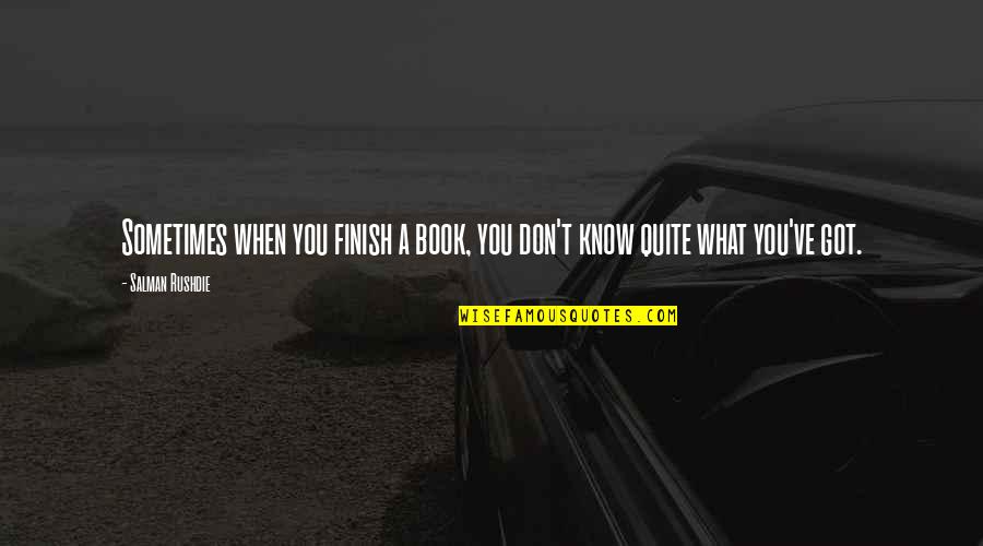 Aswan Dam Quotes By Salman Rushdie: Sometimes when you finish a book, you don't