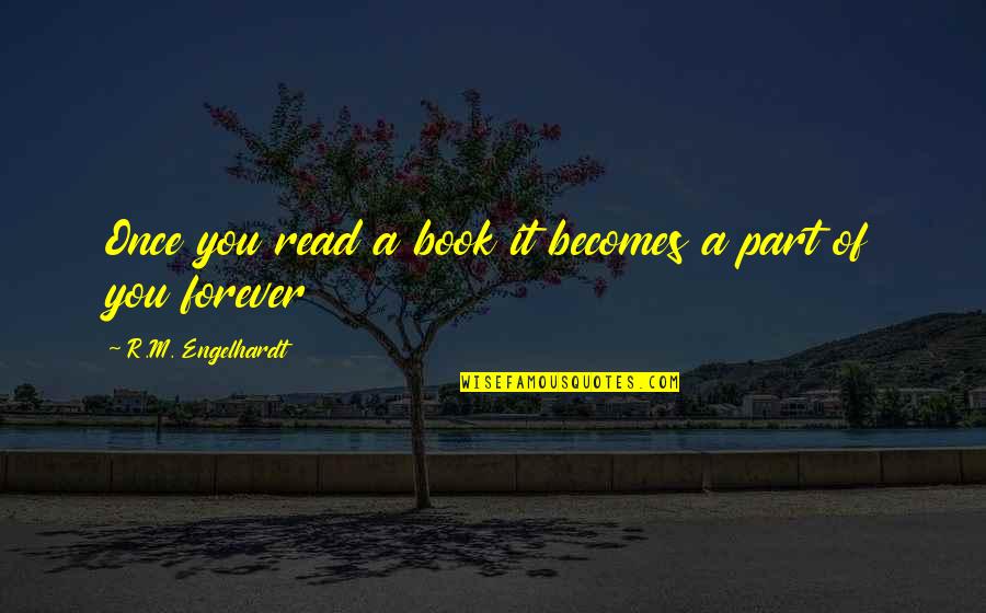 Aswan High Dam Quotes By R.M. Engelhardt: Once you read a book it becomes a Aswan High Dam Quotes By R.M. Engelhardt: Once you read a book it becomes a