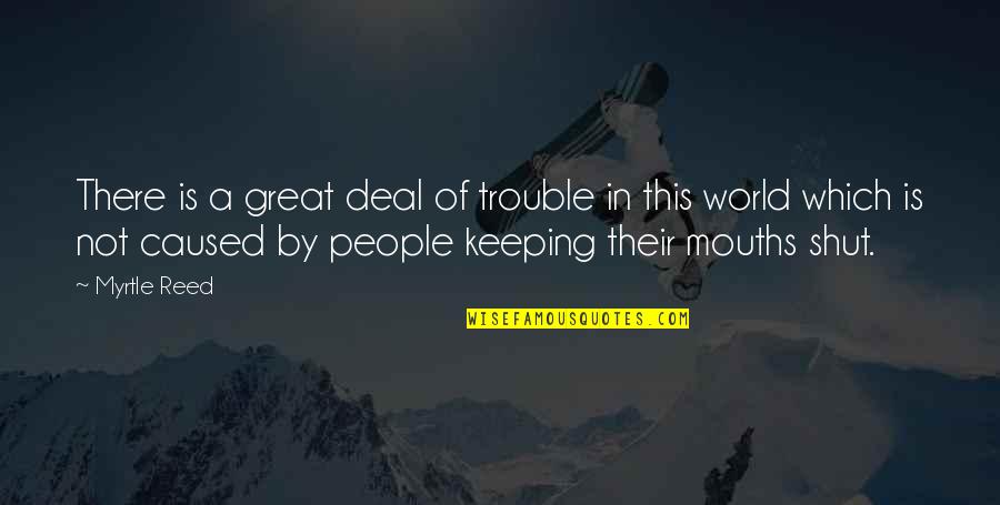 Aswang Quotes By Myrtle Reed: There is a great deal of trouble in Aswang Quotes By Myrtle Reed: There is a great deal of trouble in