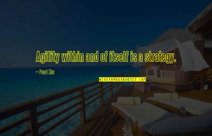 Aswell Fence Quotes By Pearl Zhu: Agility within and of itself is a strategy. Aswell Fence Quotes By Pearl Zhu: Agility within and of itself is a strategy.