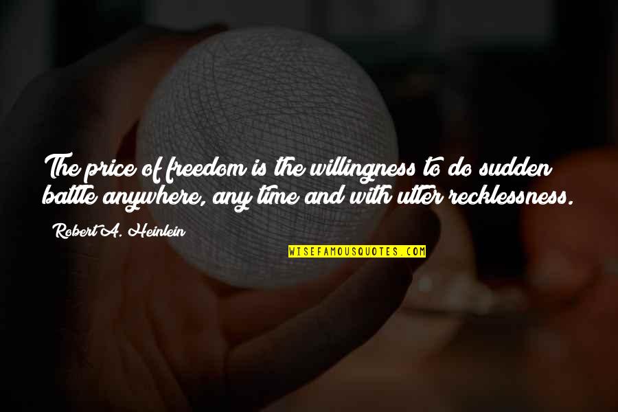 Aswhen Quotes By Robert A. Heinlein: The price of freedom is the willingness to