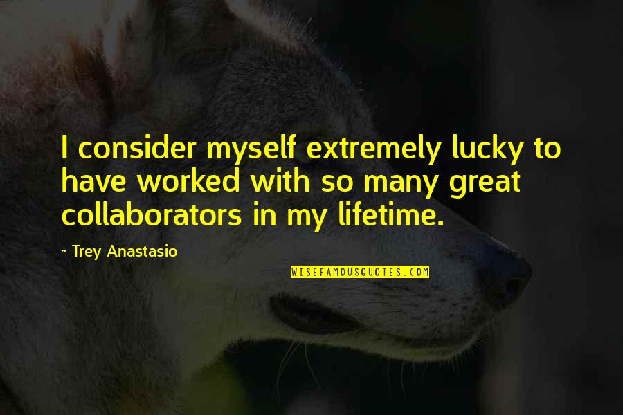 Aswhen Quotes By Trey Anastasio: I consider myself extremely lucky to have worked