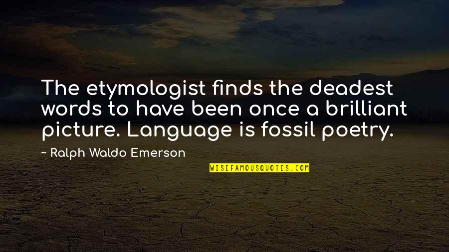 Aswner Quotes By Ralph Waldo Emerson: The etymologist finds the deadest words to have