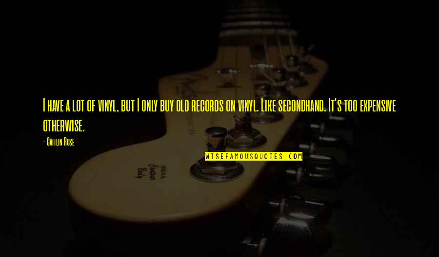 Asx Eto Quotes By Caitlin Rose: I have a lot of vinyl, but I
