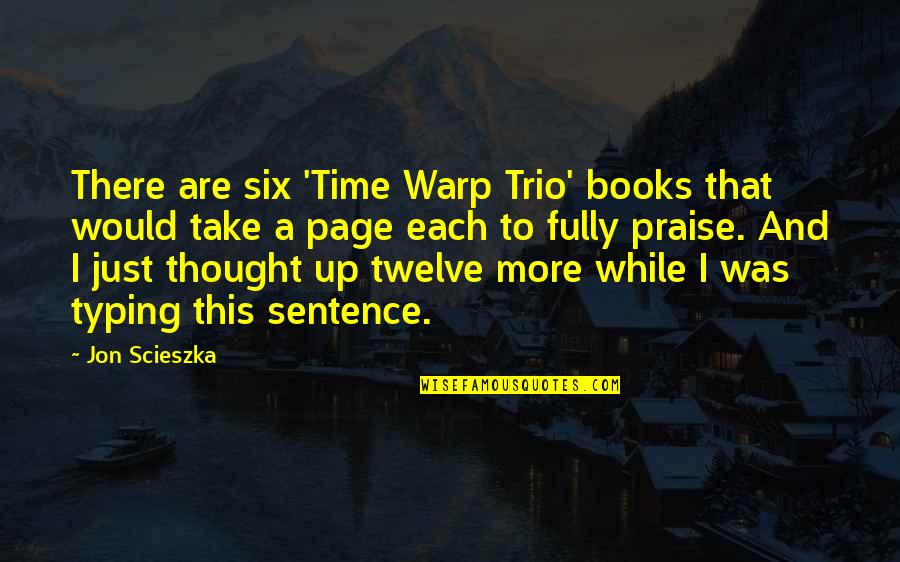 Asya Grechka Quotes By Jon Scieszka: There are six 'Time Warp Trio' books that