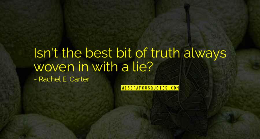 Asya Grechka Quotes By Rachel E. Carter: Isn't the best bit of truth always woven