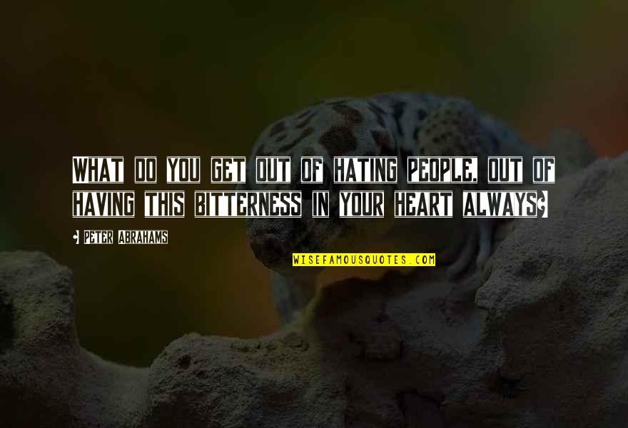 Asya Wrestler Quotes By Peter Abrahams: What do you get out of hating people, Asya Wrestler Quotes By Peter Abrahams: What do you get out of hating people,