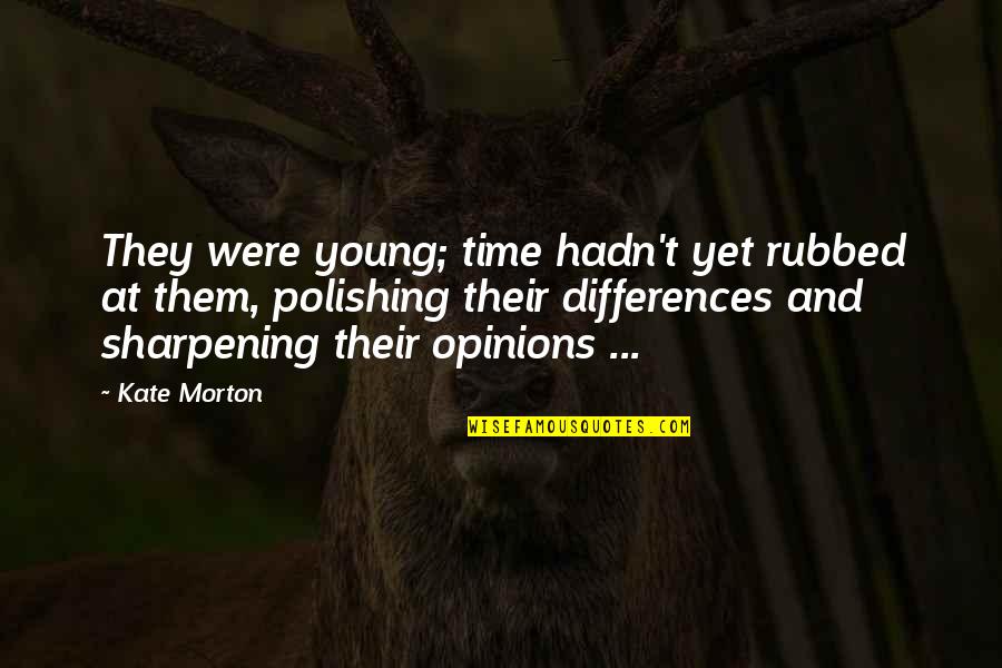 Asyik Hot Quotes By Kate Morton: They were young; time hadn't yet rubbed at Asyik Hot Quotes By Kate Morton: They were young; time hadn't yet rubbed at