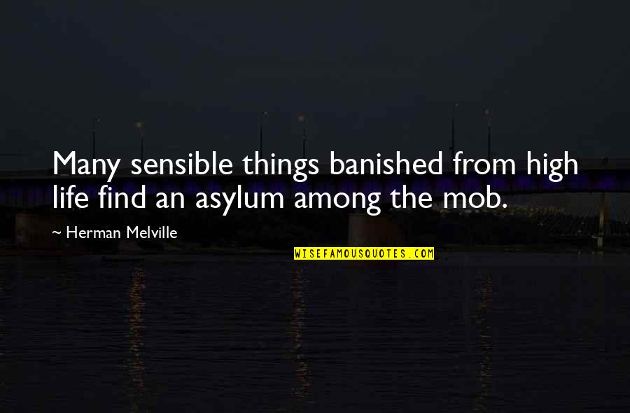 Asylum Quotes By Herman Melville: Many sensible things banished from high life find