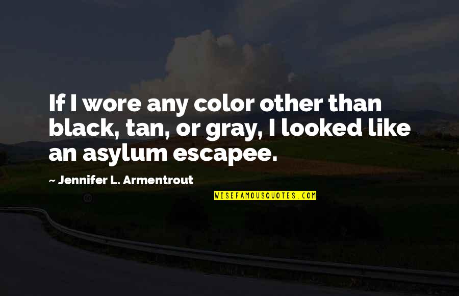 Asylum Quotes By Jennifer L. Armentrout: If I wore any color other than black,