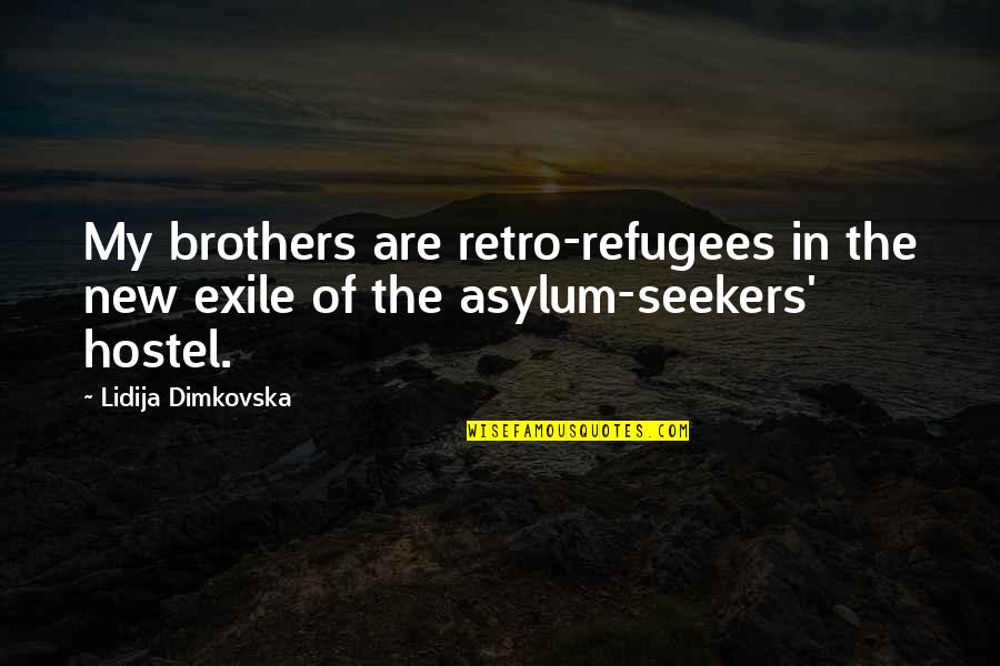 Asylum Quotes By Lidija Dimkovska: My brothers are retro-refugees in the new exile