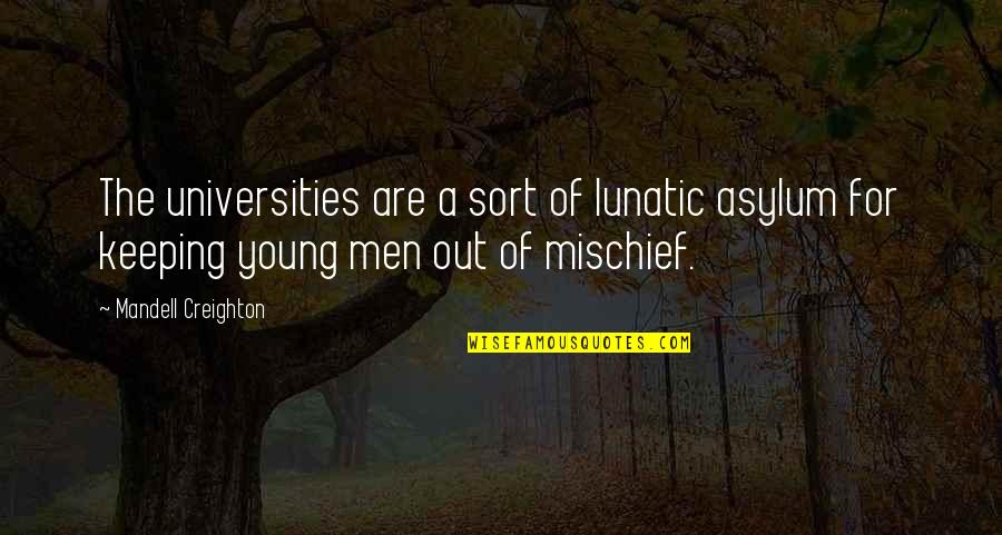 Asylum Quotes By Mandell Creighton: The universities are a sort of lunatic asylum