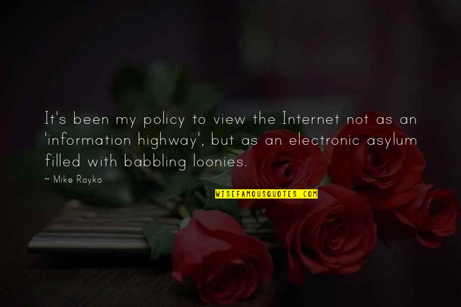 Asylum Quotes By Mike Royko: It's been my policy to view the Internet