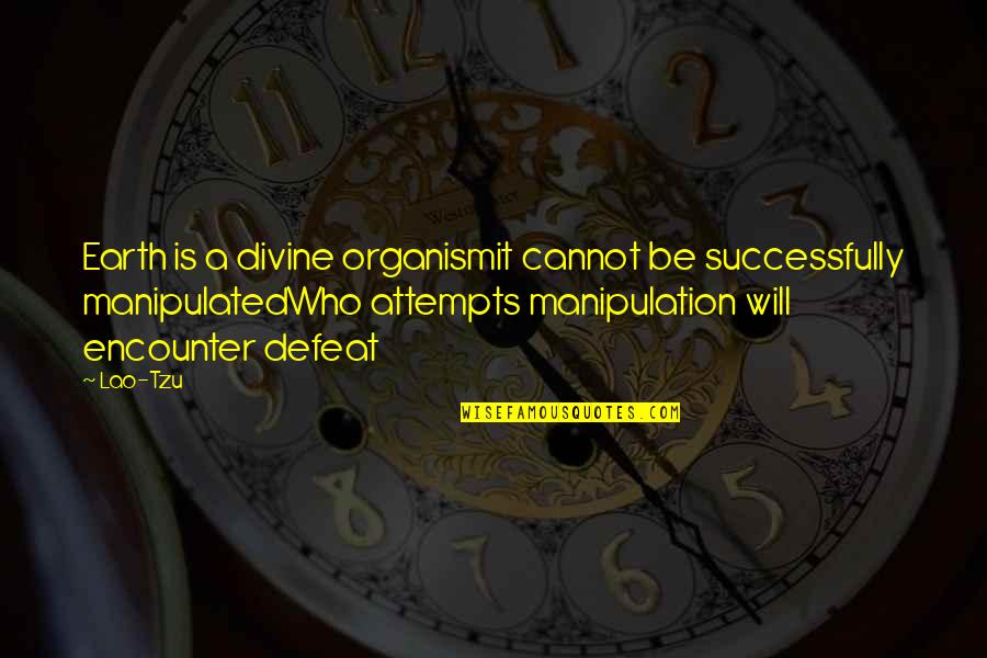 Asylum Tales Quotes By Lao-Tzu: Earth is a divine organismit cannot be successfully Asylum Tales Quotes By Lao-Tzu: Earth is a divine organismit cannot be successfully