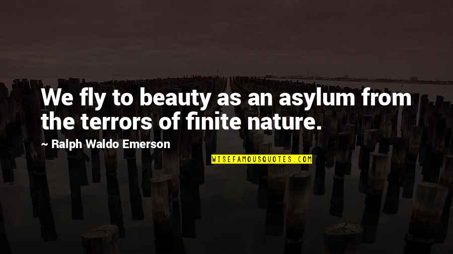 Asylums Quotes By Ralph Waldo Emerson: We fly to beauty as an asylum from