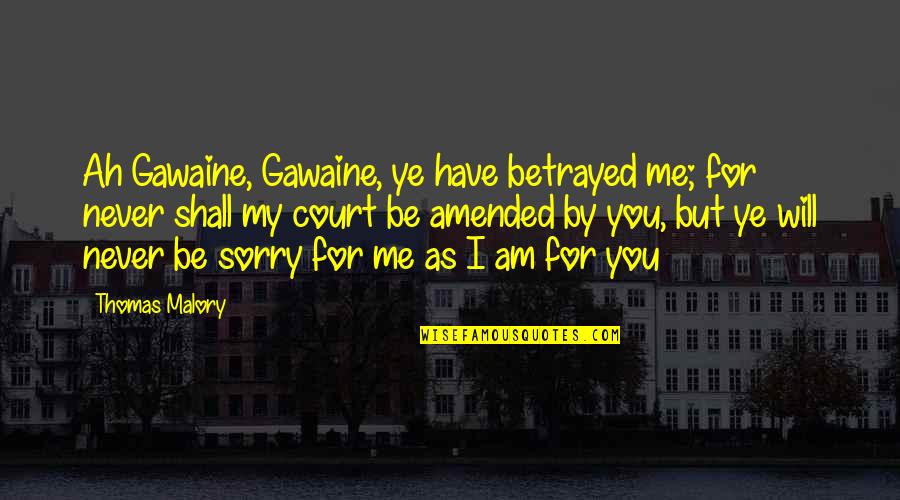 Asymmetrically Prominent Quotes By Thomas Malory: Ah Gawaine, Gawaine, ye have betrayed me; for