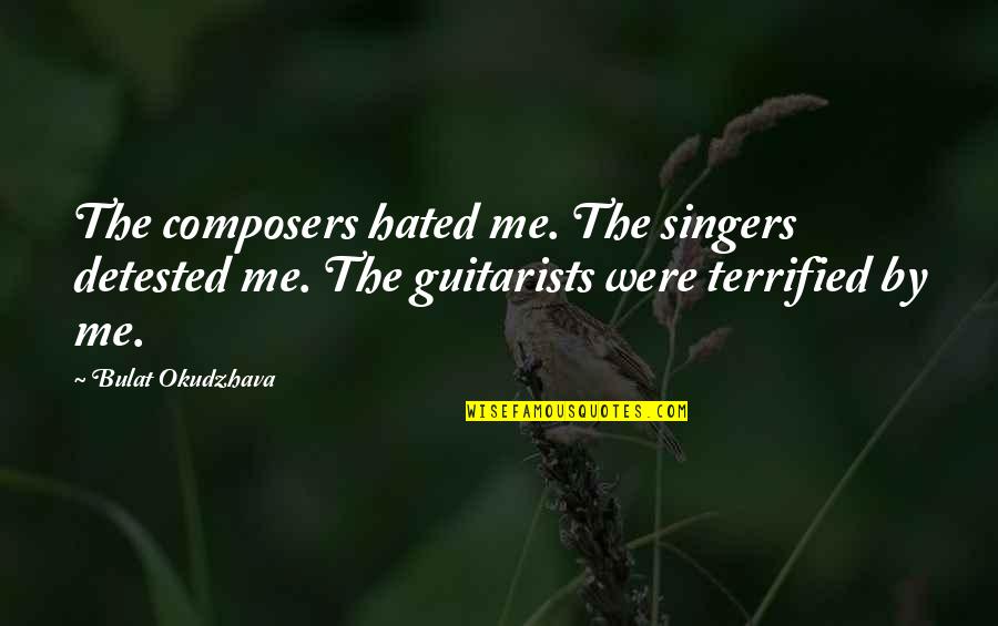 Asymmetrically Quotes By Bulat Okudzhava: The composers hated me. The singers detested me.