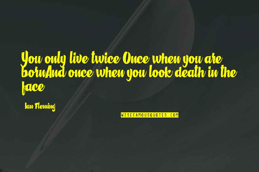 Asymmetrie Betekenis Quotes By Ian Fleming: You only live twice:Once when you are bornAnd