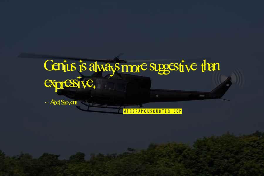 Asymptotes Quotes By Abel Stevens: Genius is always more suggestive than expressive.