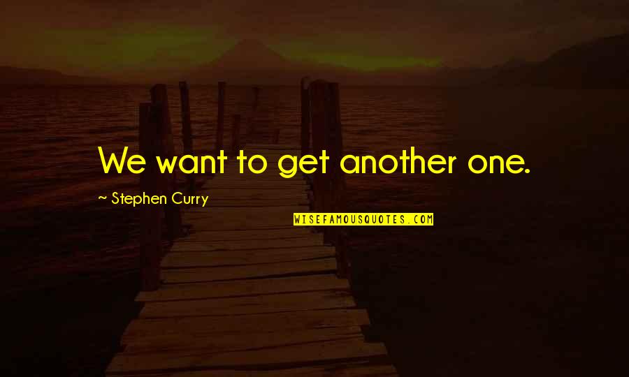 Asymptotic Complexity Quotes By Stephen Curry: We want to get another one. Asymptotic Complexity Quotes By Stephen Curry: We want to get another one.
