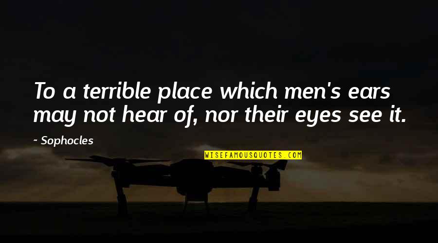 Asymptotically Efficient Quotes By Sophocles: To a terrible place which men's ears may