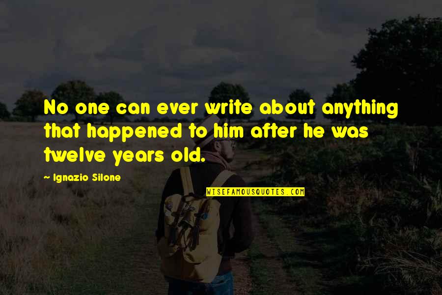 Asynarte Quotes By Ignazio Silone: No one can ever write about anything that Asynarte Quotes By Ignazio Silone: No one can ever write about anything that