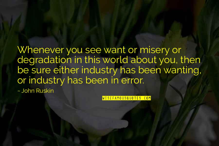 Asynarte Quotes By John Ruskin: Whenever you see want or misery or degradation Asynarte Quotes By John Ruskin: Whenever you see want or misery or degradation