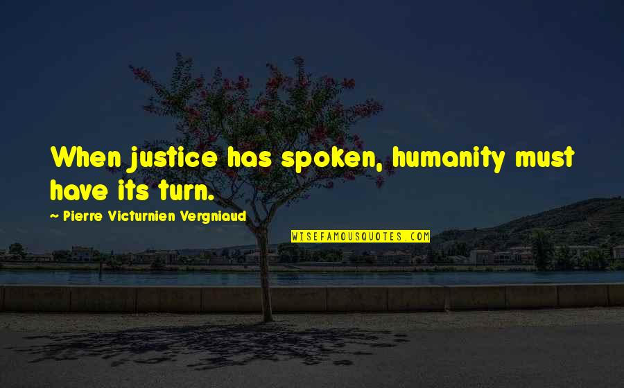 Asyndeton Rhetorical Device Quotes By Pierre Victurnien Vergniaud: When justice has spoken, humanity must have its