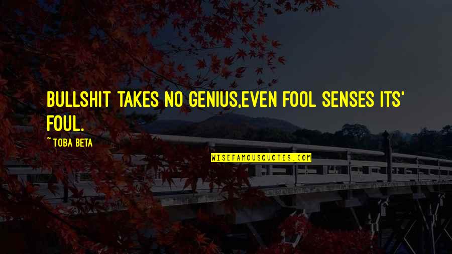 Asyndeton Sentence Quotes By Toba Beta: Bullshit takes no genius,even fool senses its' foul.
