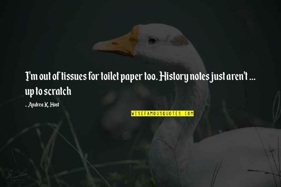 At 28 Years Old Quotes By Andrea K. Host: I'm out of tissues for toilet paper too. At 28 Years Old Quotes By Andrea K. Host: I'm out of tissues for toilet paper too.