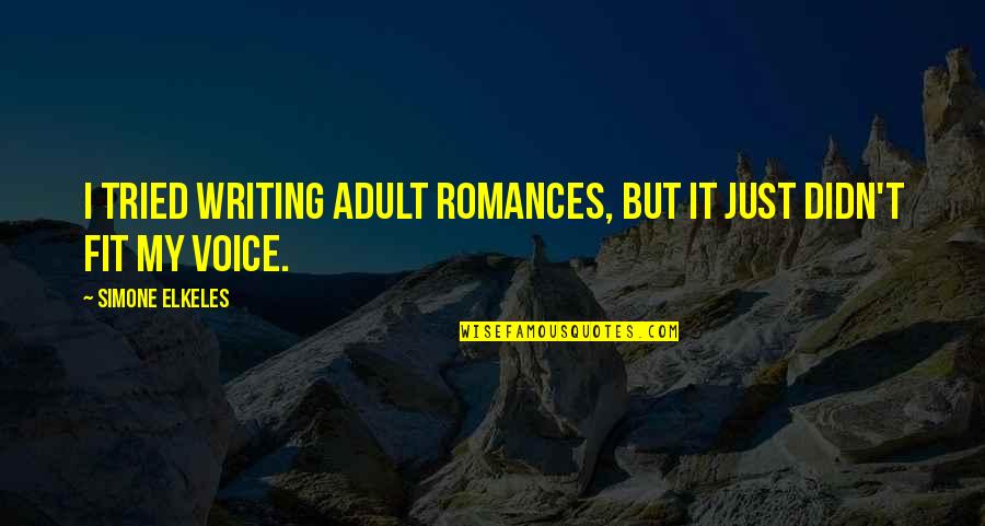 At 28 Years Old Quotes By Simone Elkeles: I tried writing adult romances, but it just At 28 Years Old Quotes By Simone Elkeles: I tried writing adult romances, but it just