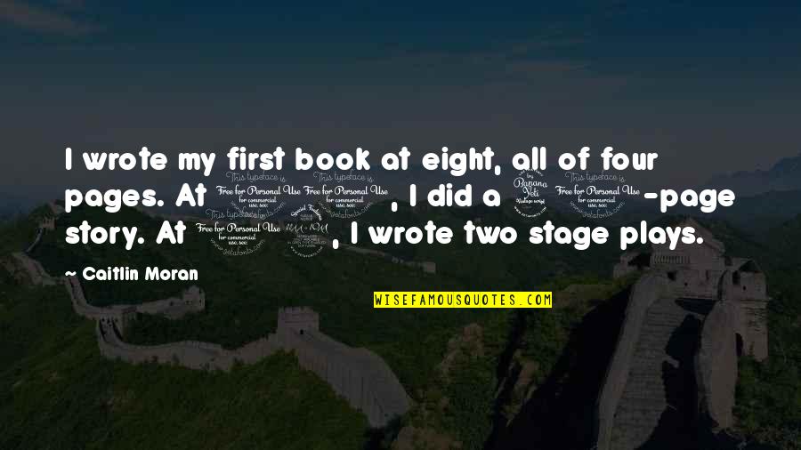 At 40 Quotes By Caitlin Moran: I wrote my first book at eight, all